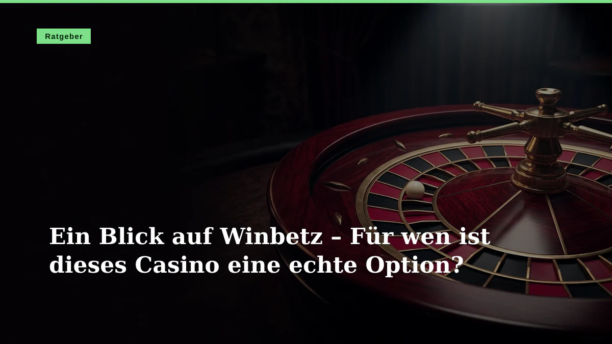 Ein Blick auf Winbetz – Für wen ist dieses Casino eine echte Option?