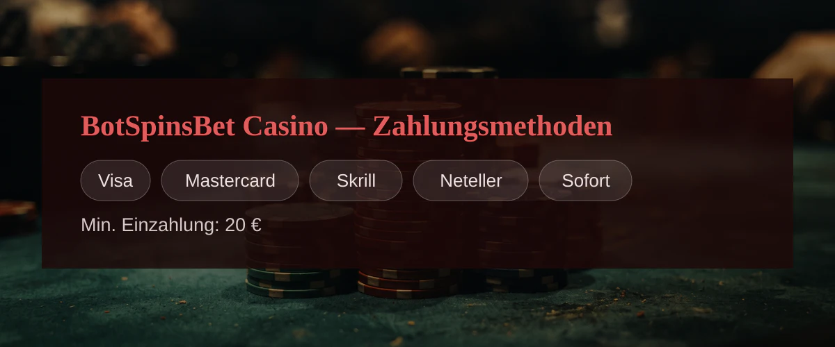 BotSpinsBet Casino — Zahlungsmethoden: Visa, Mastercard, Skrill, Neteller, Sofort