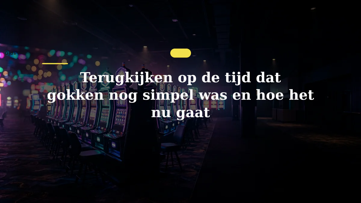 Terugkijken op de tijd dat gokken nog simpel was en hoe het nu gaat
