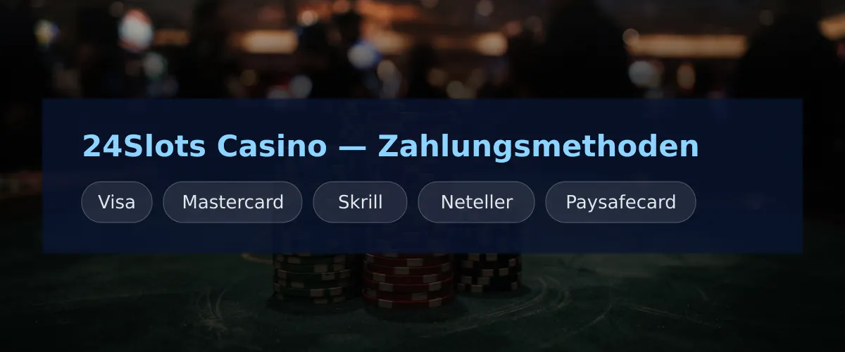 24Slots Casino — Zahlungsmethoden: Visa, Mastercard, Skrill, Neteller, Paysafecard