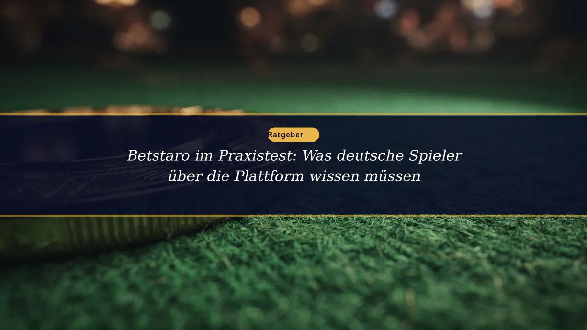 Betstaro im Praxistest: Was deutsche Spieler über die Plattform wissen müssen