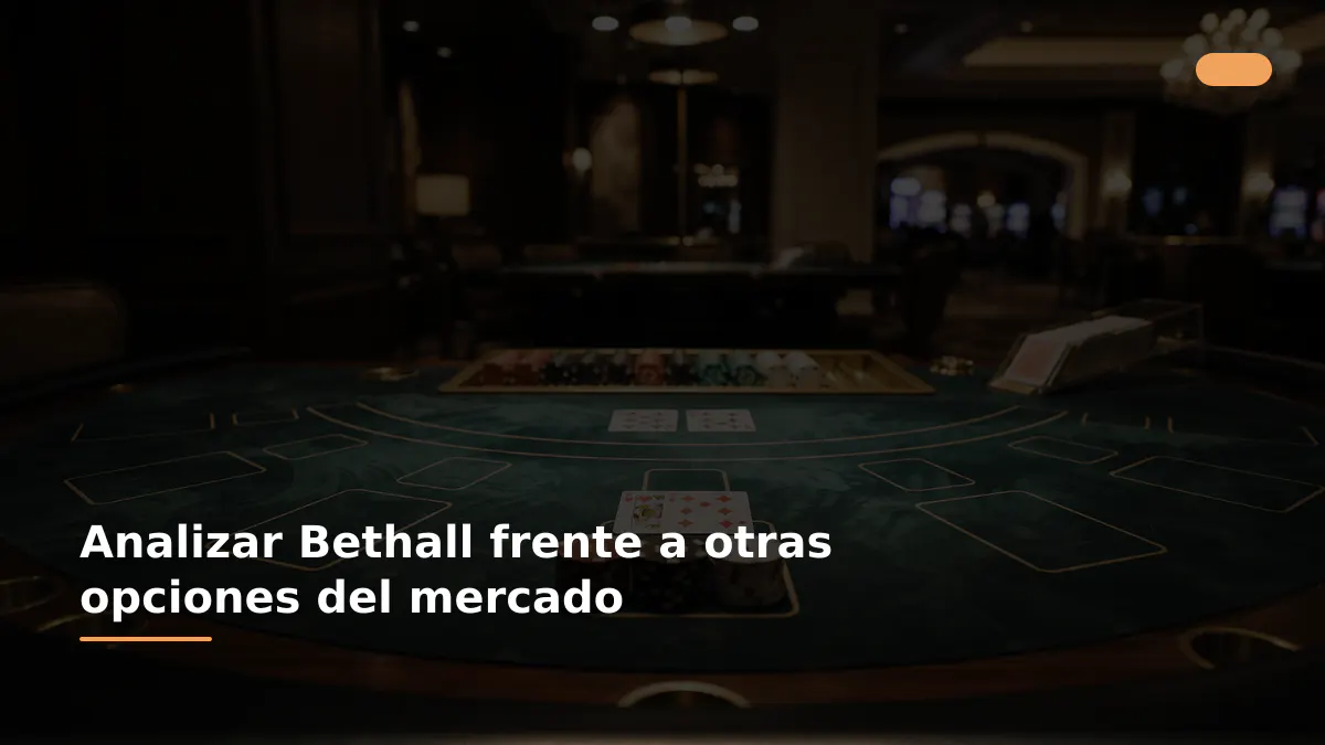 Analizar Bethall frente a otras opciones del mercado