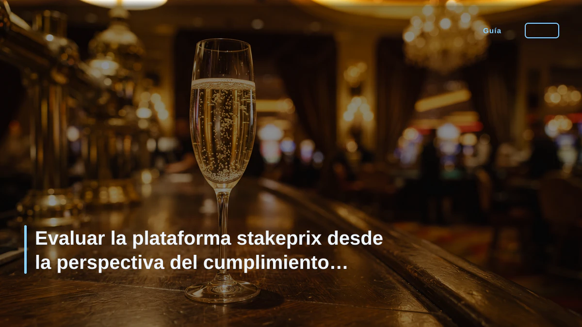 Evaluar la plataforma stakeprix desde la perspectiva del cumplimiento normativo