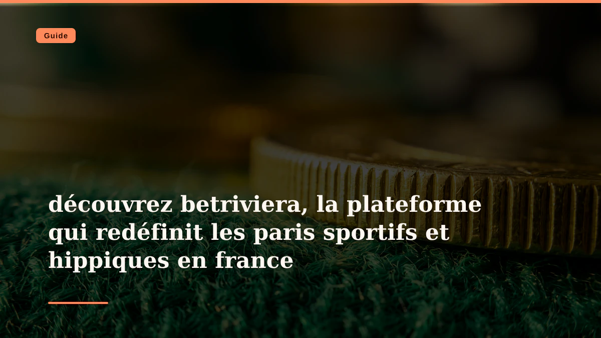découvrez betriviera, la plateforme qui redéfinit les paris sportifs et hippiques en france