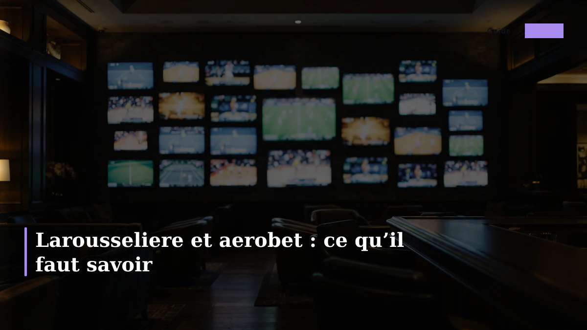 Larousseliere et aerobet : ce qu’il faut savoir