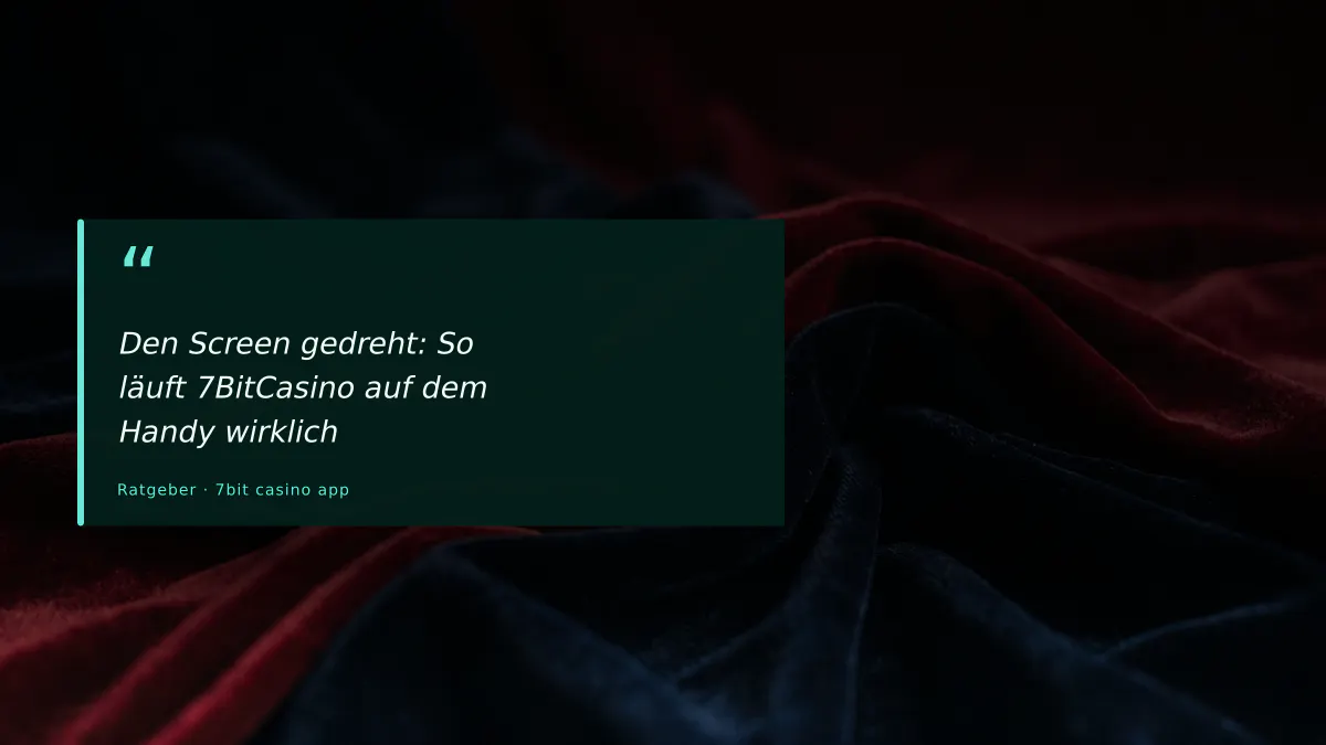 Den Screen gedreht: So läuft 7BitCasino auf dem Handy wirklich
