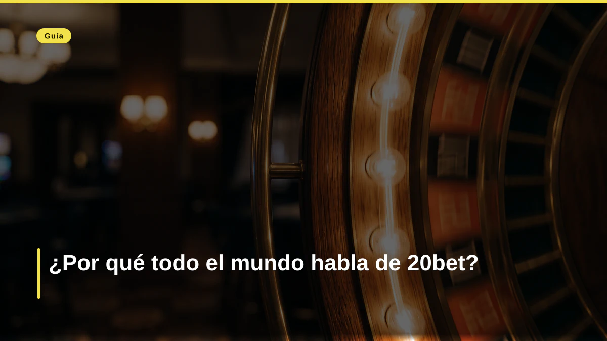¿Por qué todo el mundo habla de 20bet?