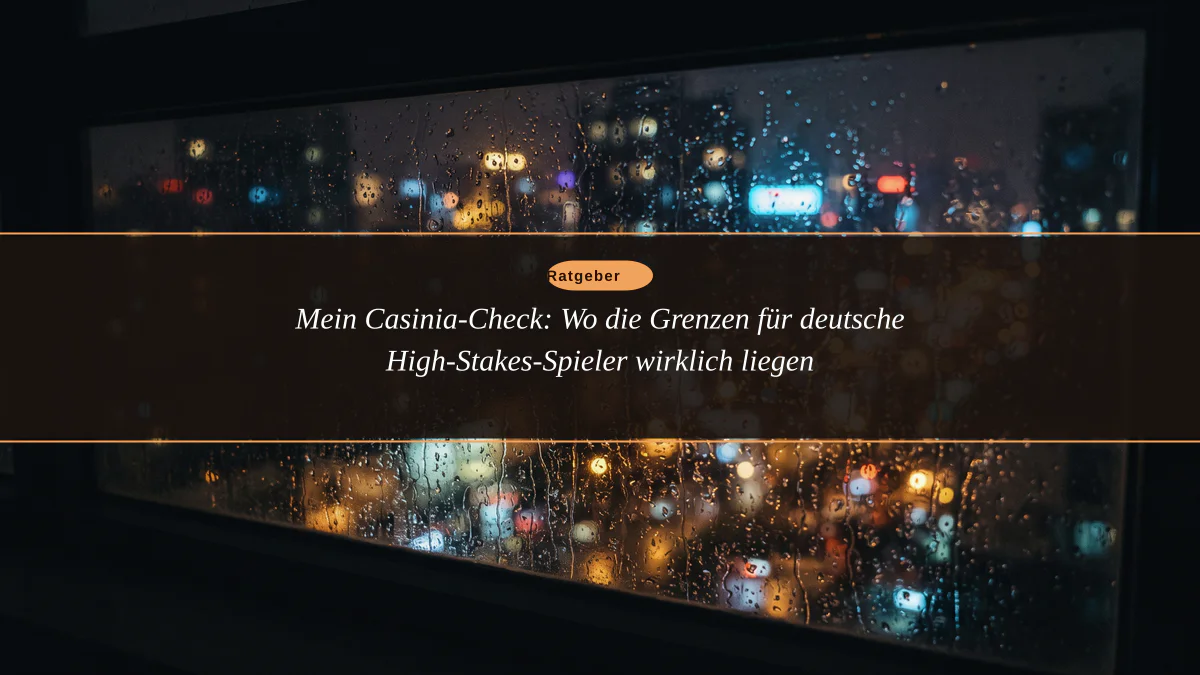 Mein Casinia-Check: Wo die Grenzen für deutsche High-Stakes-Spieler wirklich liegen