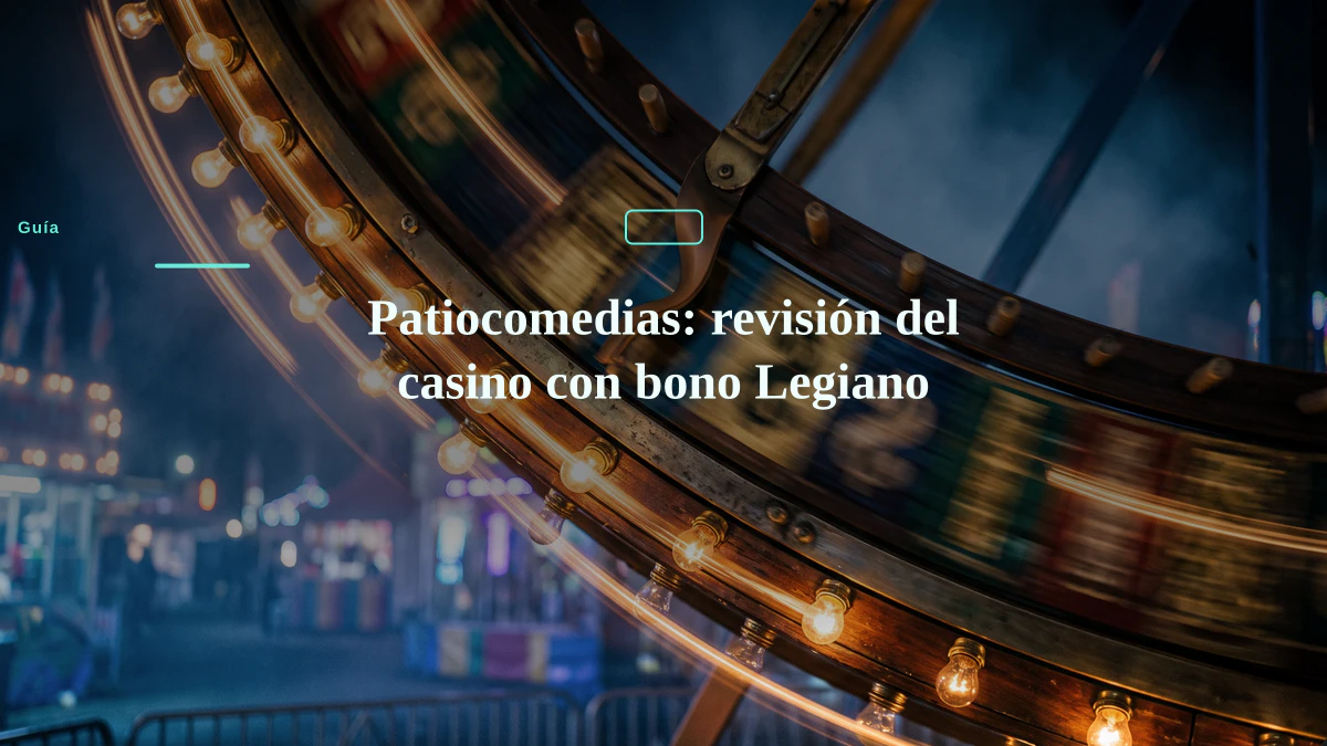 Patiocomedias: revisión del casino con bono Legiano