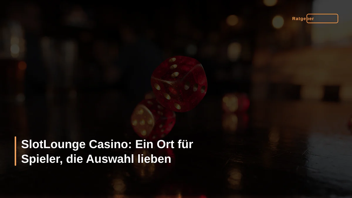 SlotLounge Casino: Ein Ort für Spieler, die Auswahl lieben