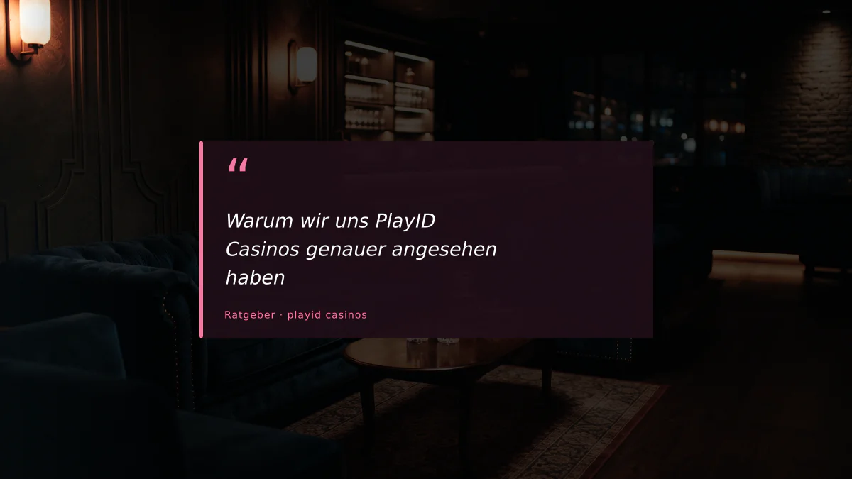 Warum wir uns PlayID Casinos genauer angesehen haben
