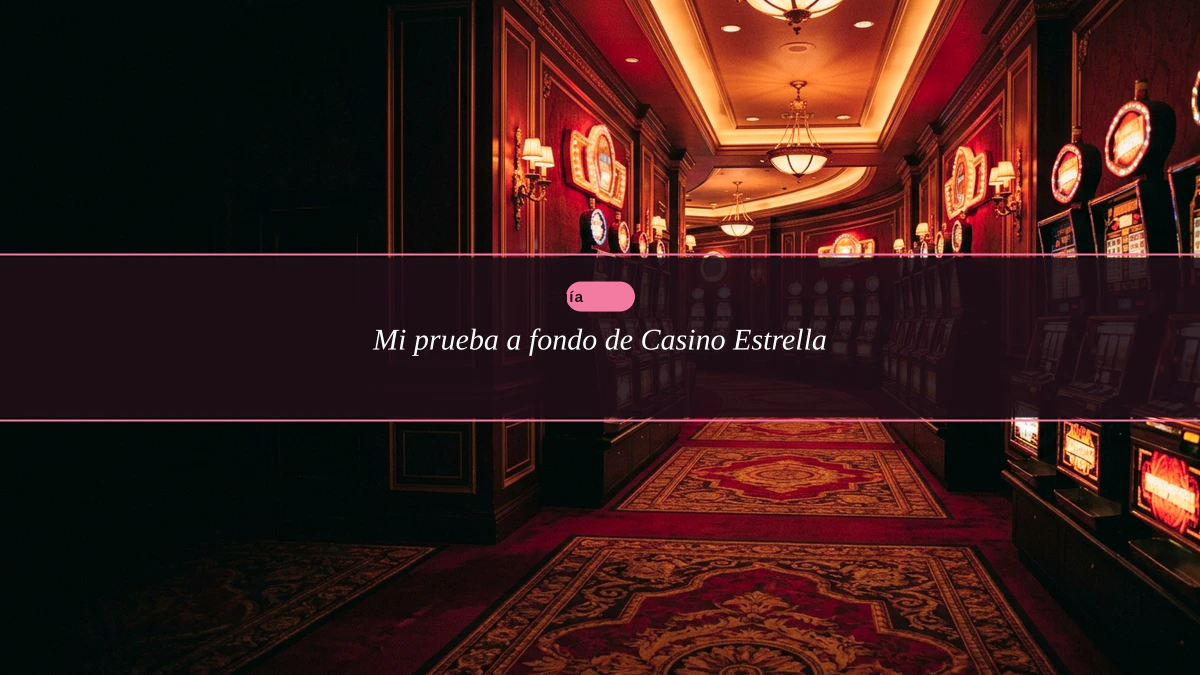 Mi prueba a fondo de Casino Estrella