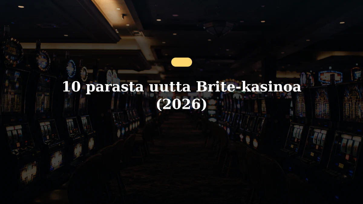 10 parasta uutta Brite-kasinoa (2026)