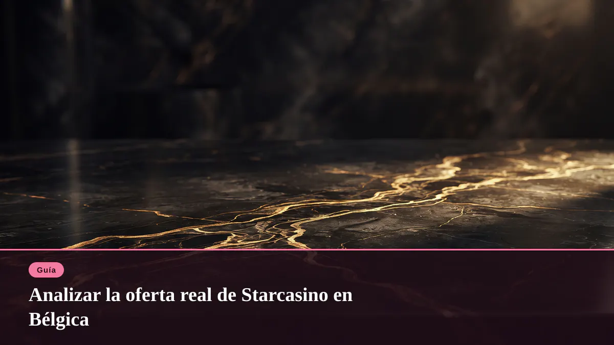 Analizar la oferta real de Starcasino en Bélgica