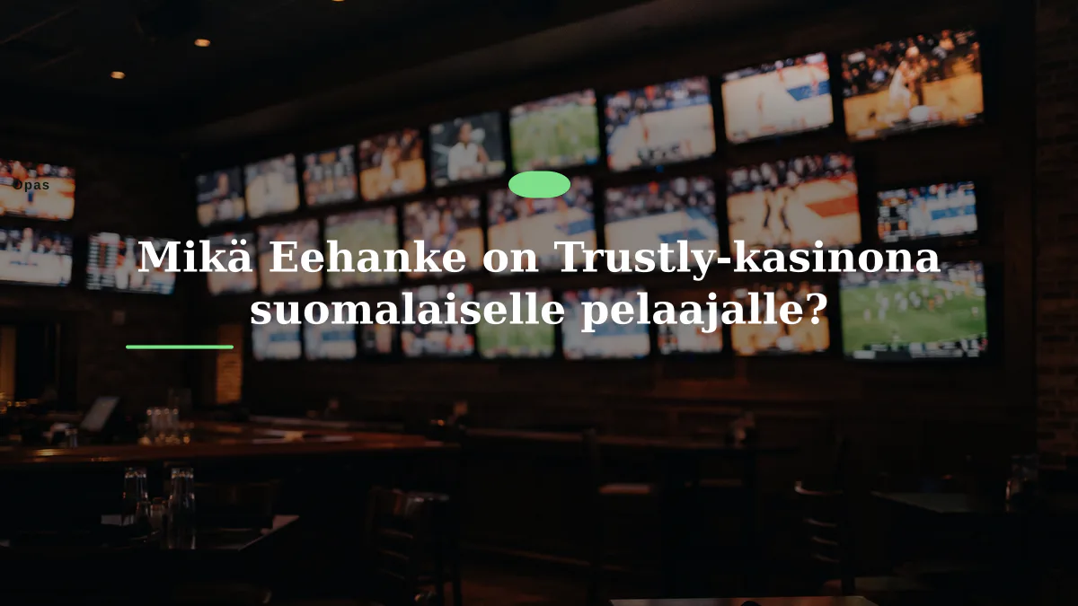 Mikä Eehanke on Trustly-kasinona suomalaiselle pelaajalle?