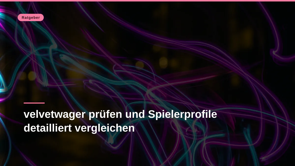 velvetwager prüfen und Spielerprofile detailliert vergleichen