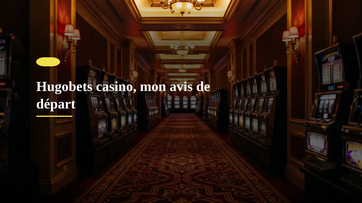 Hugobets casino, mon avis de départ