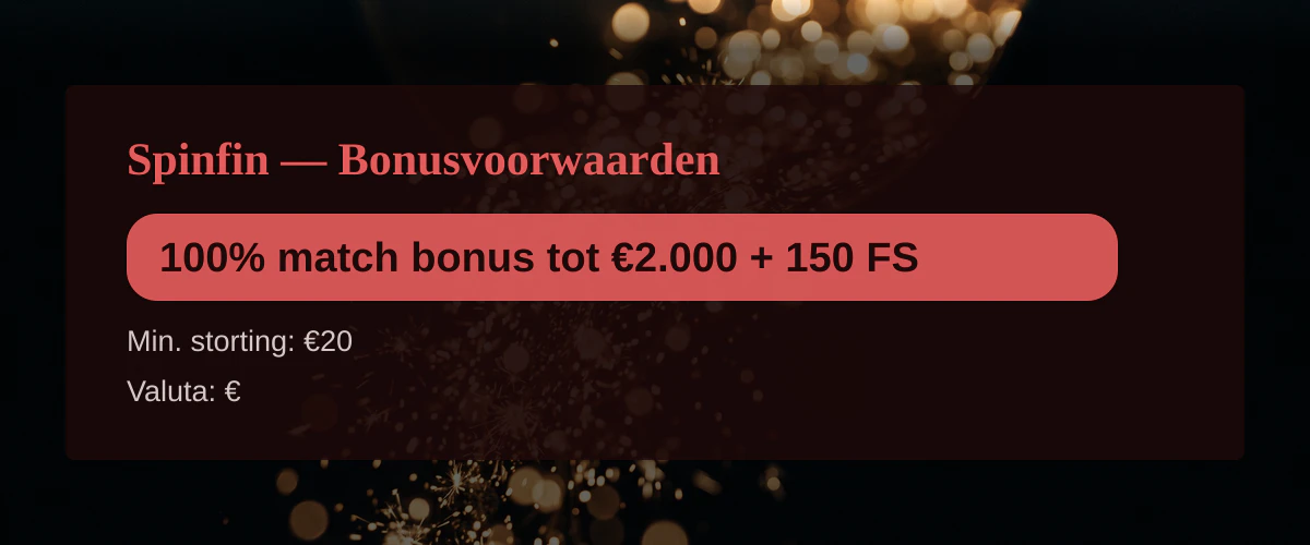 Spinfin — Bonusvoorwaarden: 100% match bonus tot €2.000 + 150 FS