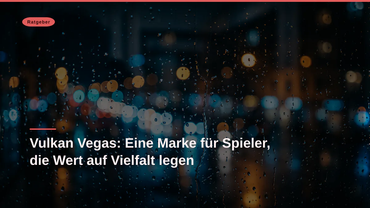 Vulkan Vegas: Eine Marke für Spieler, die Wert auf Vielfalt legen