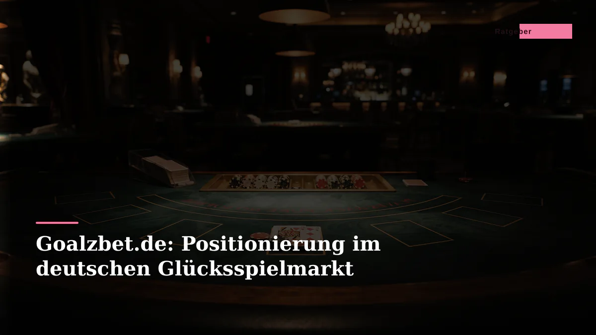 Goalzbet.de: Positionierung im deutschen Glücksspielmarkt