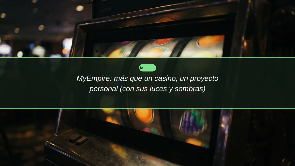MyEmpire: más que un casino, un proyecto personal (con sus luces y sombras)