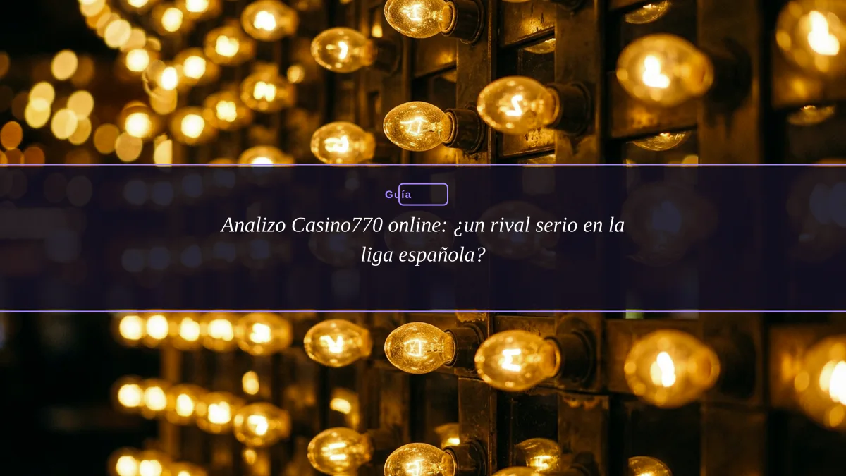 Analizo Casino770 online: ¿un rival serio en la liga española?