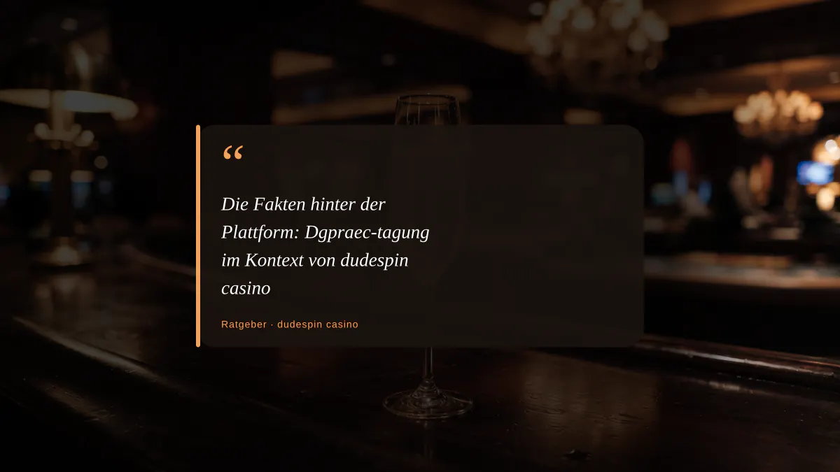 Die Fakten hinter der Plattform: Dgpraec-tagung im Kontext von dudespin casino
