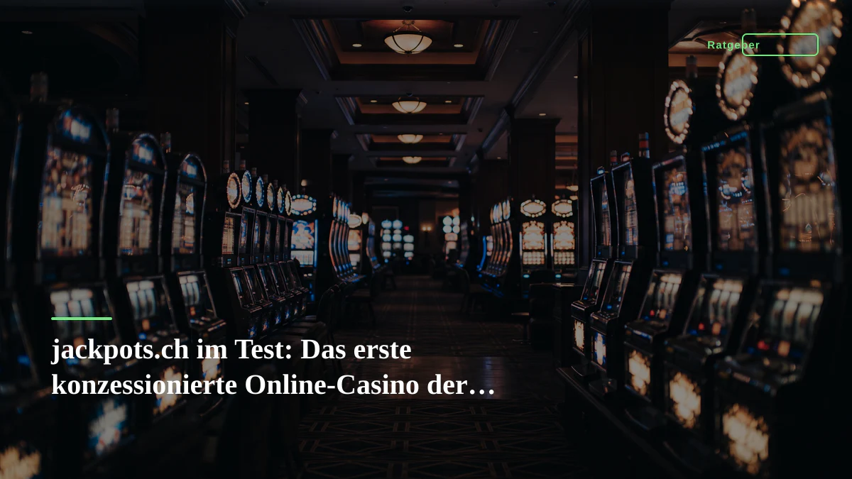 jackpots.ch im Test: Das erste konzessionierte Online-Casino der Schweiz