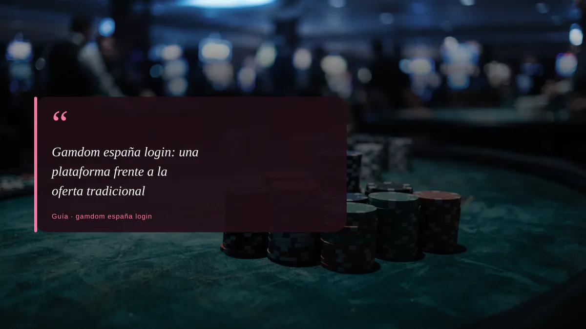 Gamdom españa login: una plataforma frente a la oferta tradicional