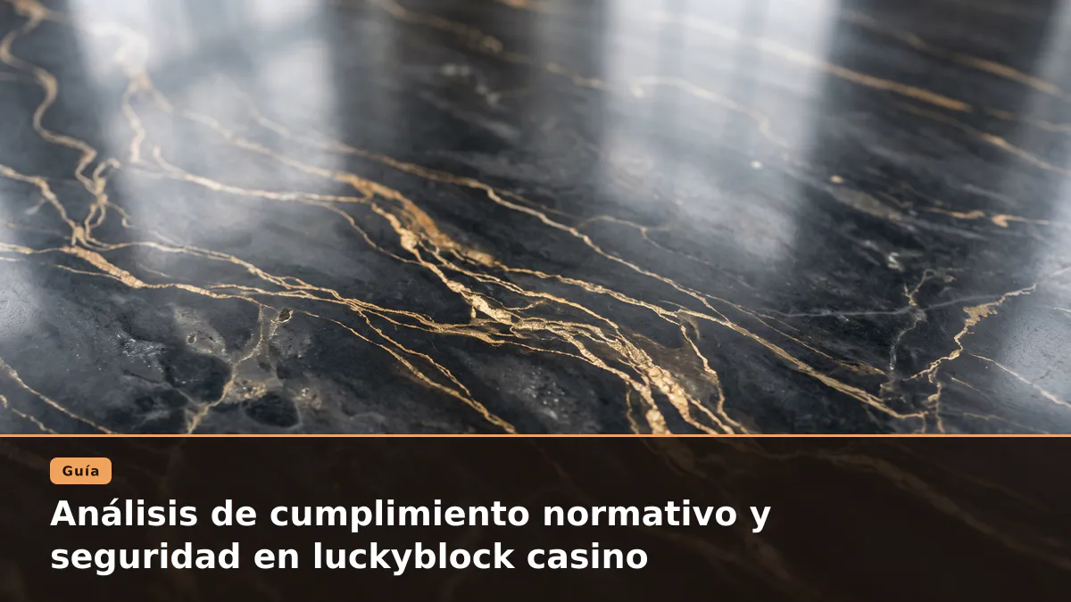 Análisis de cumplimiento normativo y seguridad en luckyblock casino