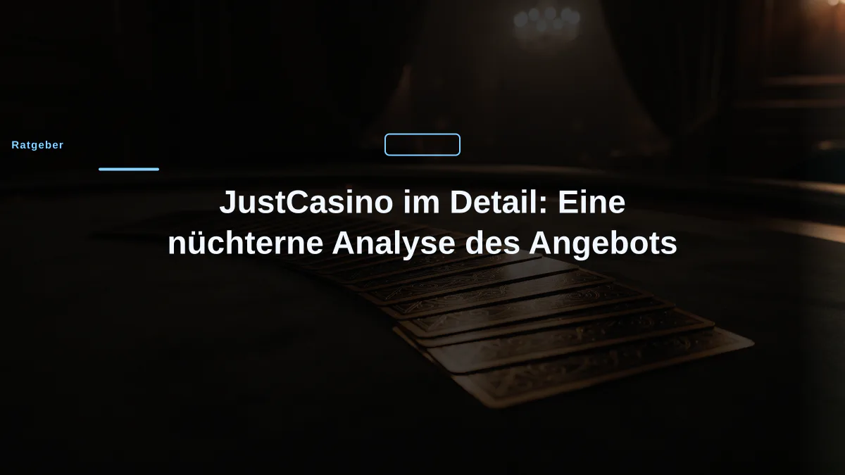 JustCasino im Detail: Eine nüchterne Analyse des Angebots