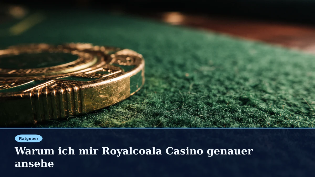 Warum ich mir Royalcoala Casino genauer ansehe