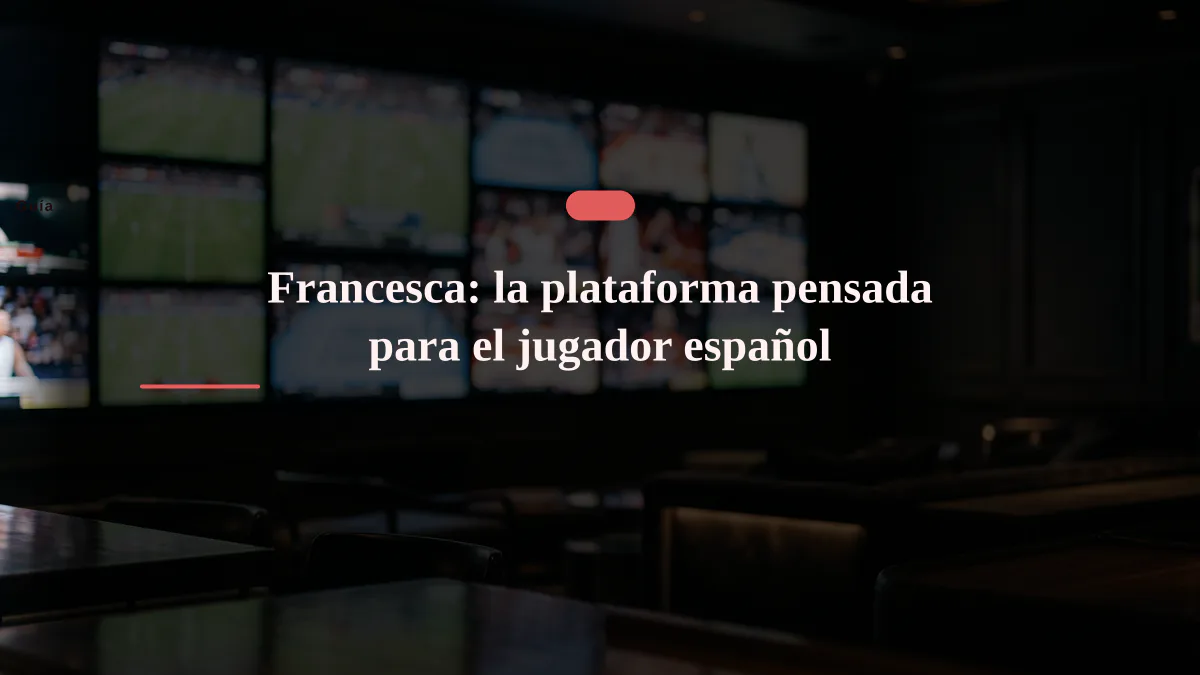 Francesca: la plataforma pensada para el jugador español
