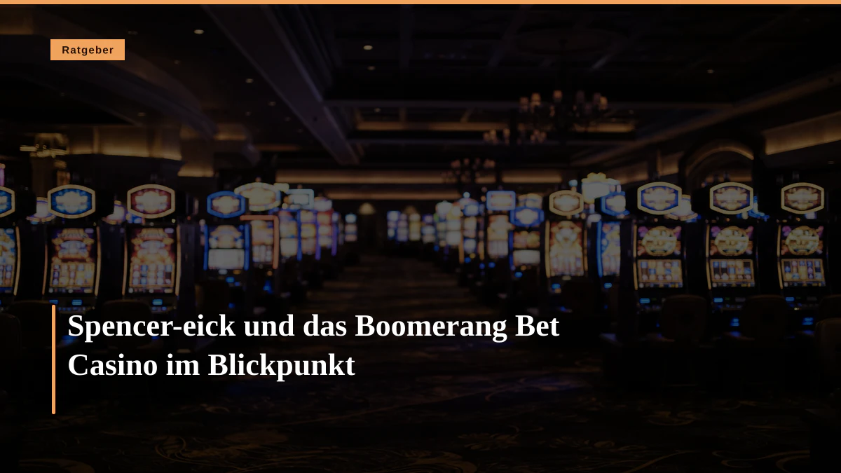 Spencer-eick und das Boomerang Bet Casino im Blickpunkt