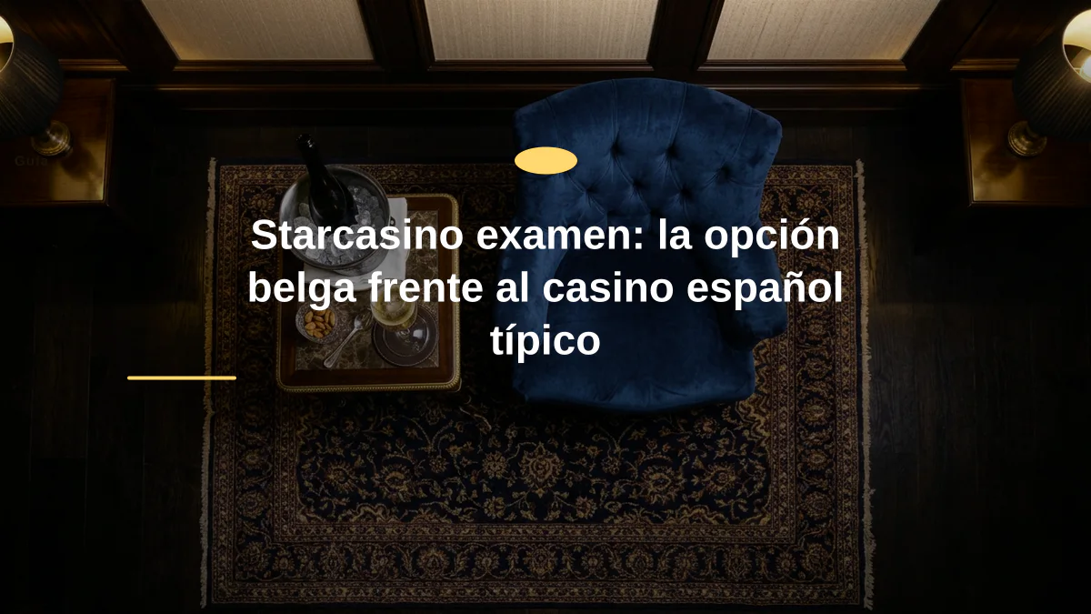 Starcasino examen: la opción belga frente al casino español típico