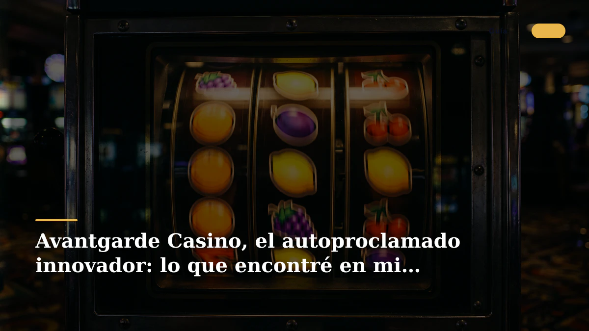 Avantgarde Casino, el autoproclamado innovador: lo que encontré en mi móvil