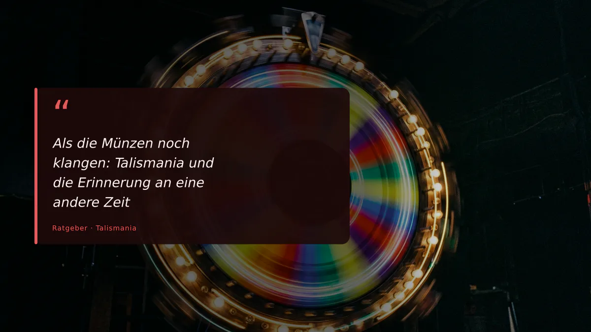 Als die Münzen noch klangen: Talismania und die Erinnerung an eine andere Zeit