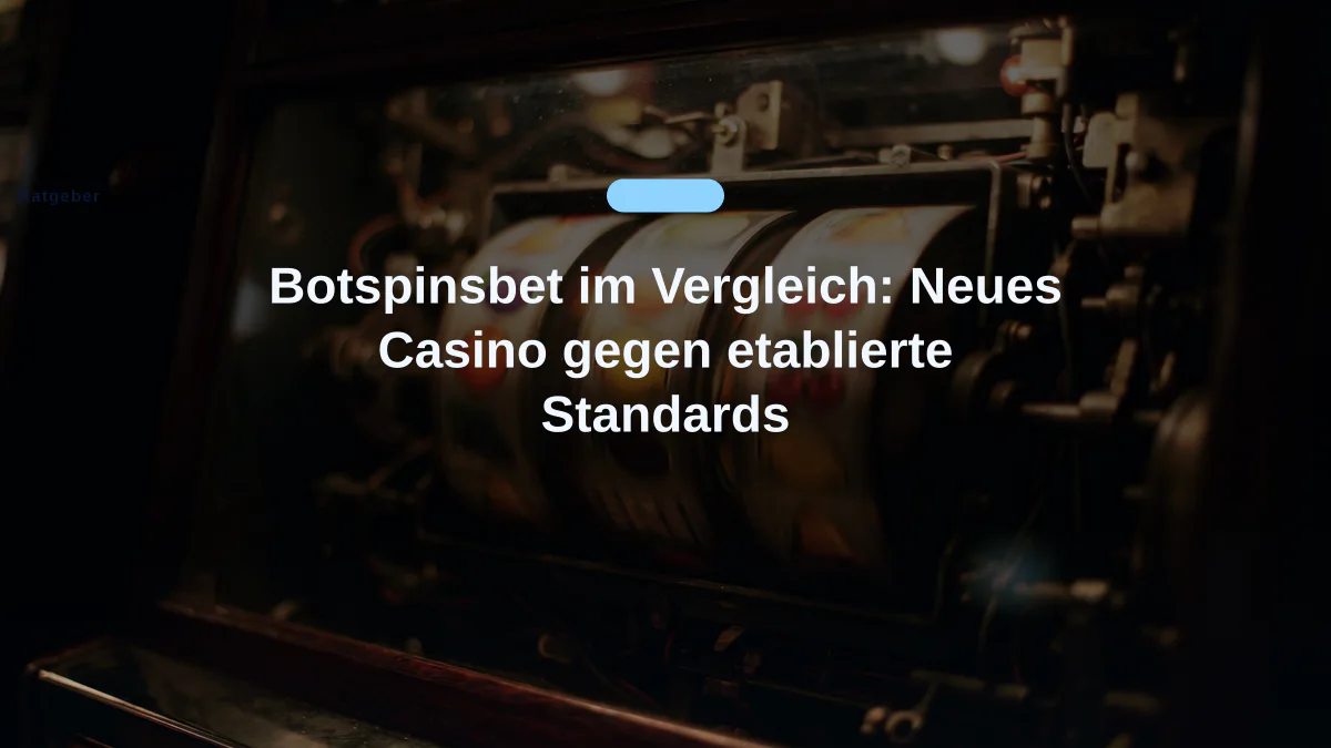 Botspinsbet im Vergleich: Neues Casino gegen etablierte Standards