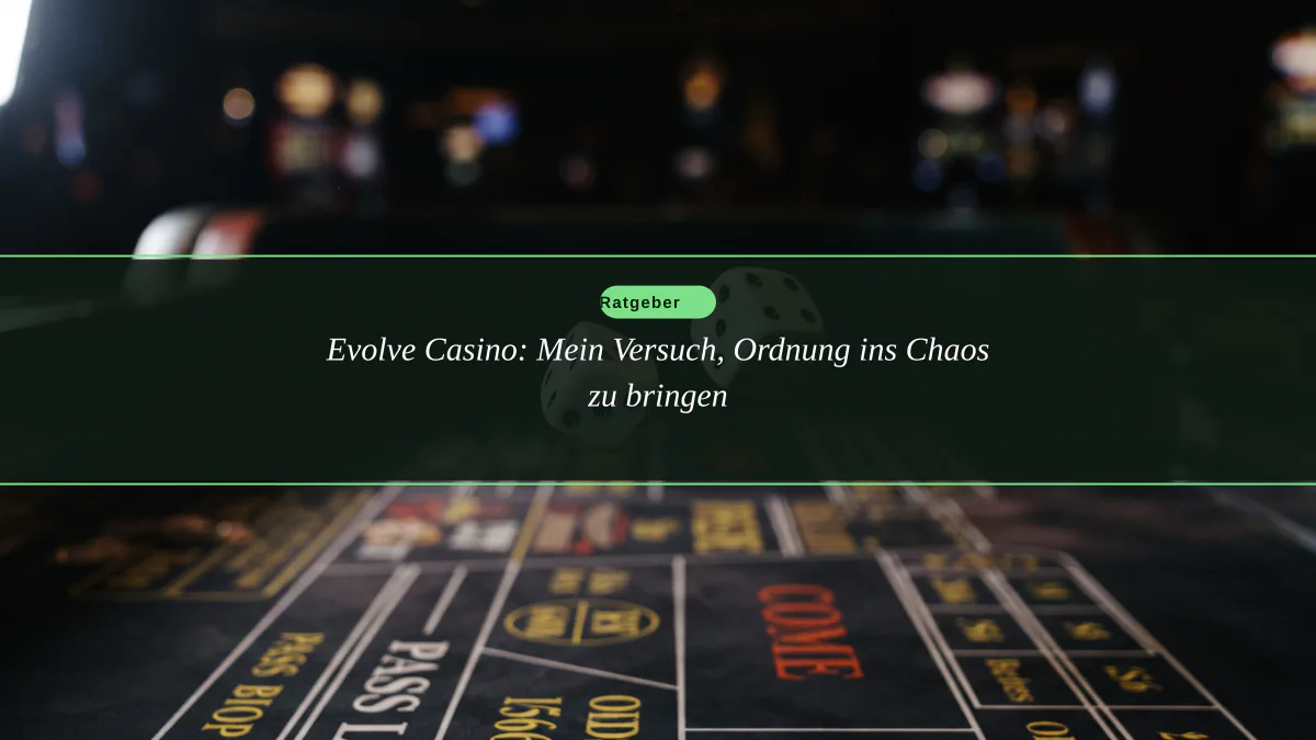 Evolve Casino: Mein Versuch, Ordnung ins Chaos zu bringen