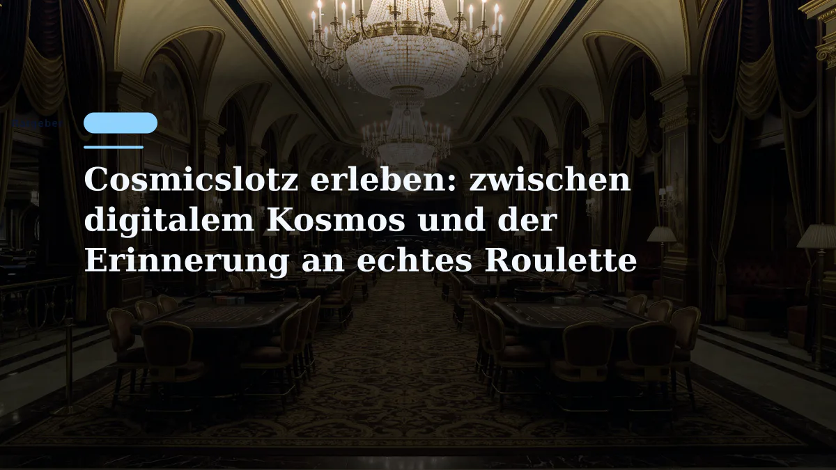 Cosmicslotz erleben: zwischen digitalem Kosmos und der Erinnerung an echtes Roulette