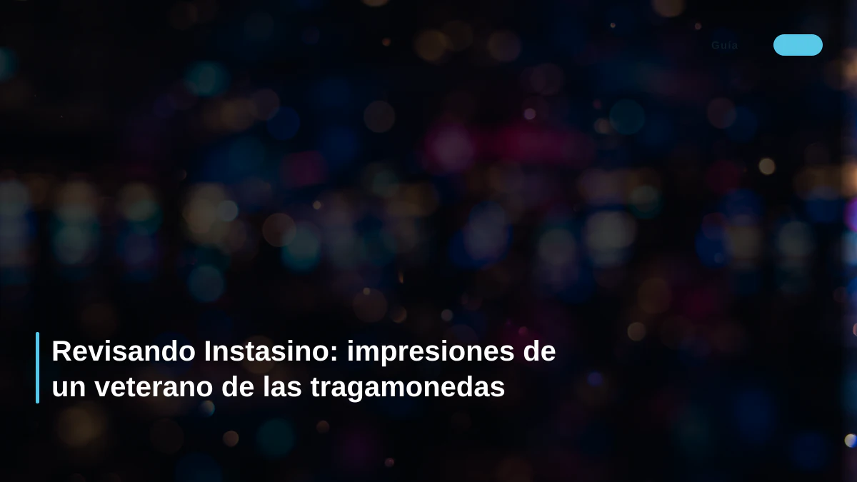 Revisando Instasino: impresiones de un veterano de las tragamonedas