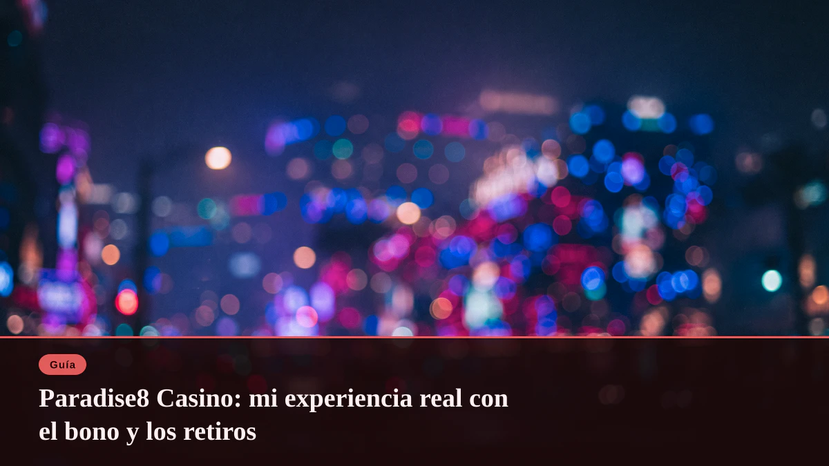 Paradise8 Casino: mi experiencia real con el bono y los retiros