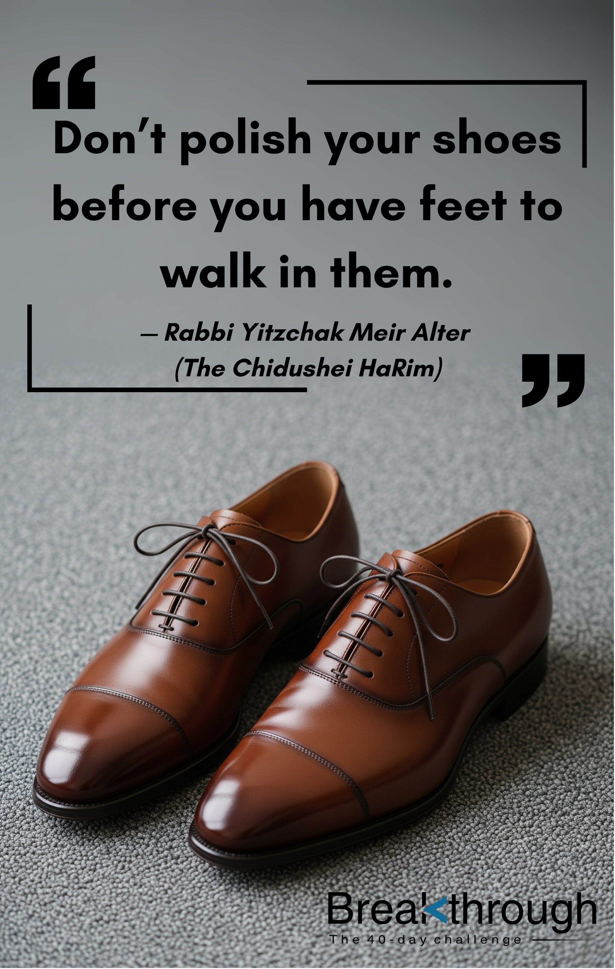 Polished brown shoes beneath a quote attributed to the Chidushei HaRim about attending to foundations first.