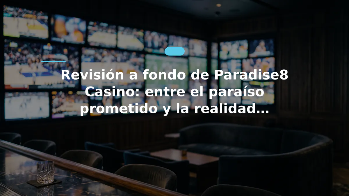 Revisión a fondo de Paradise8 Casino: entre el paraíso prometido y la realidad regulatoria