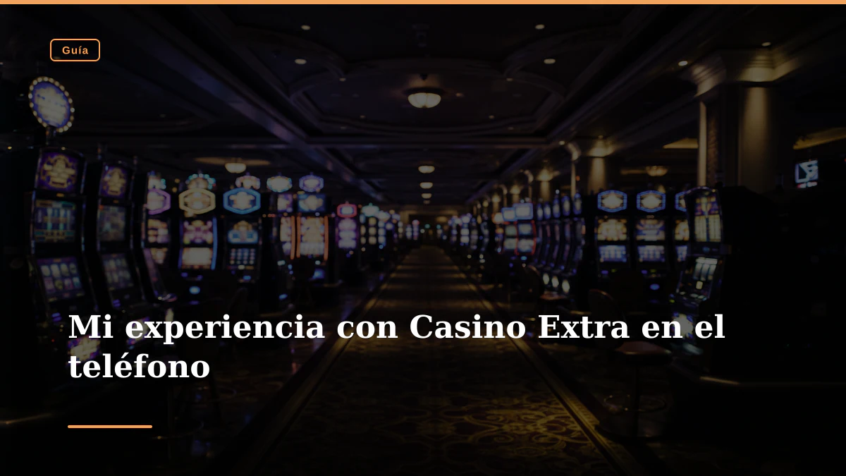 Mi experiencia con Casino Extra en el teléfono
