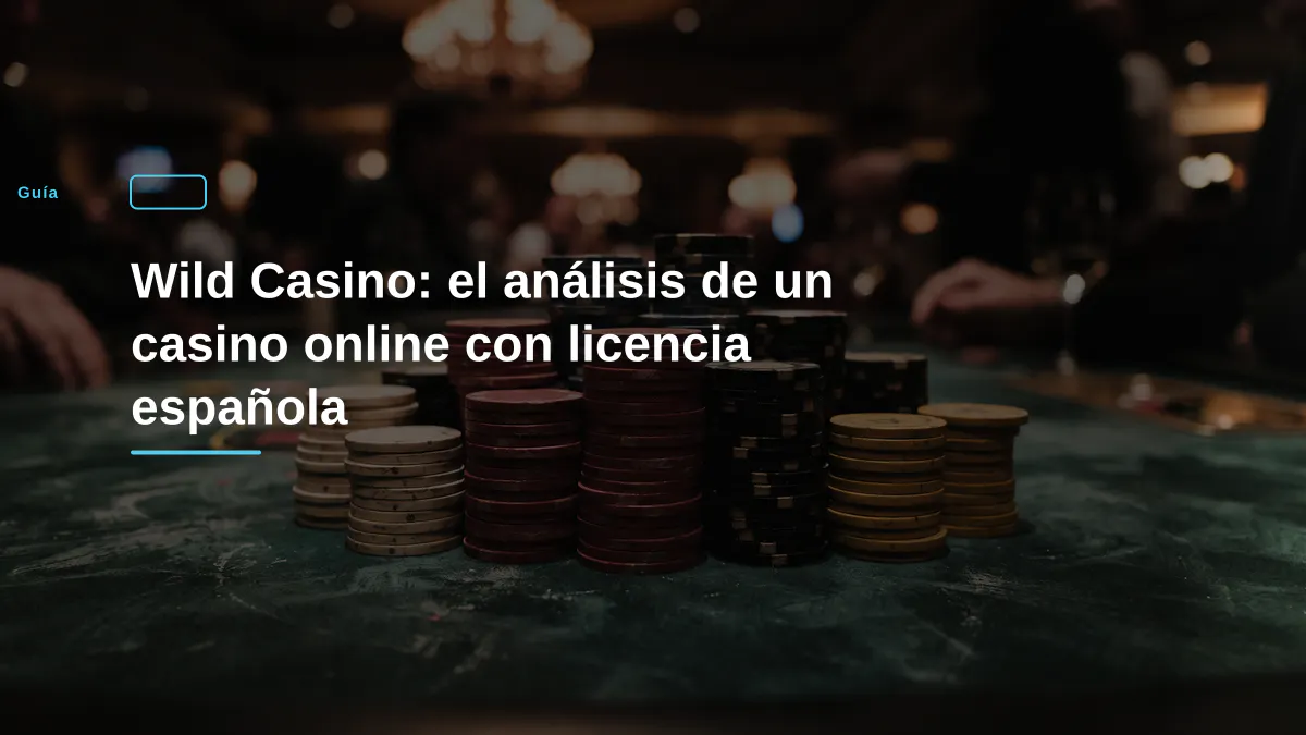 Wild Casino: el análisis de un casino online con licencia española