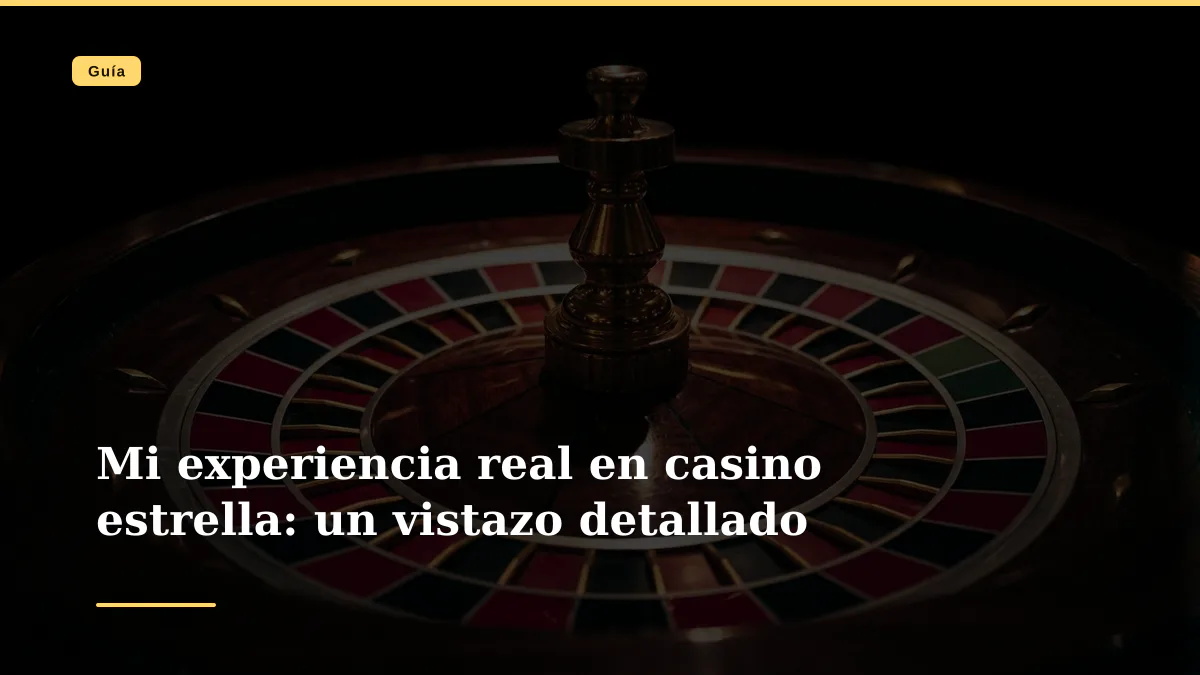 Mi experiencia real en casino estrella: un vistazo detallado