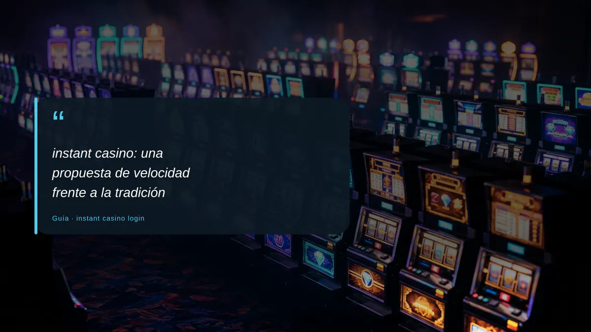 instant casino: una propuesta de velocidad frente a la tradición