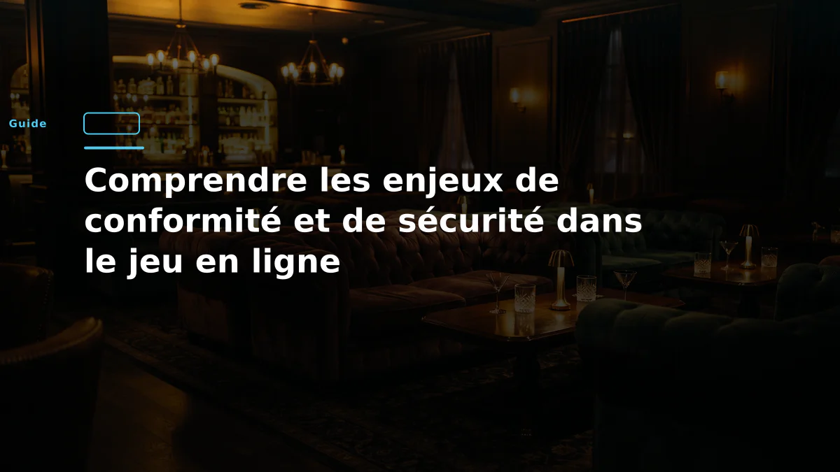 Comprendre les enjeux de conformité et de sécurité dans le jeu en ligne