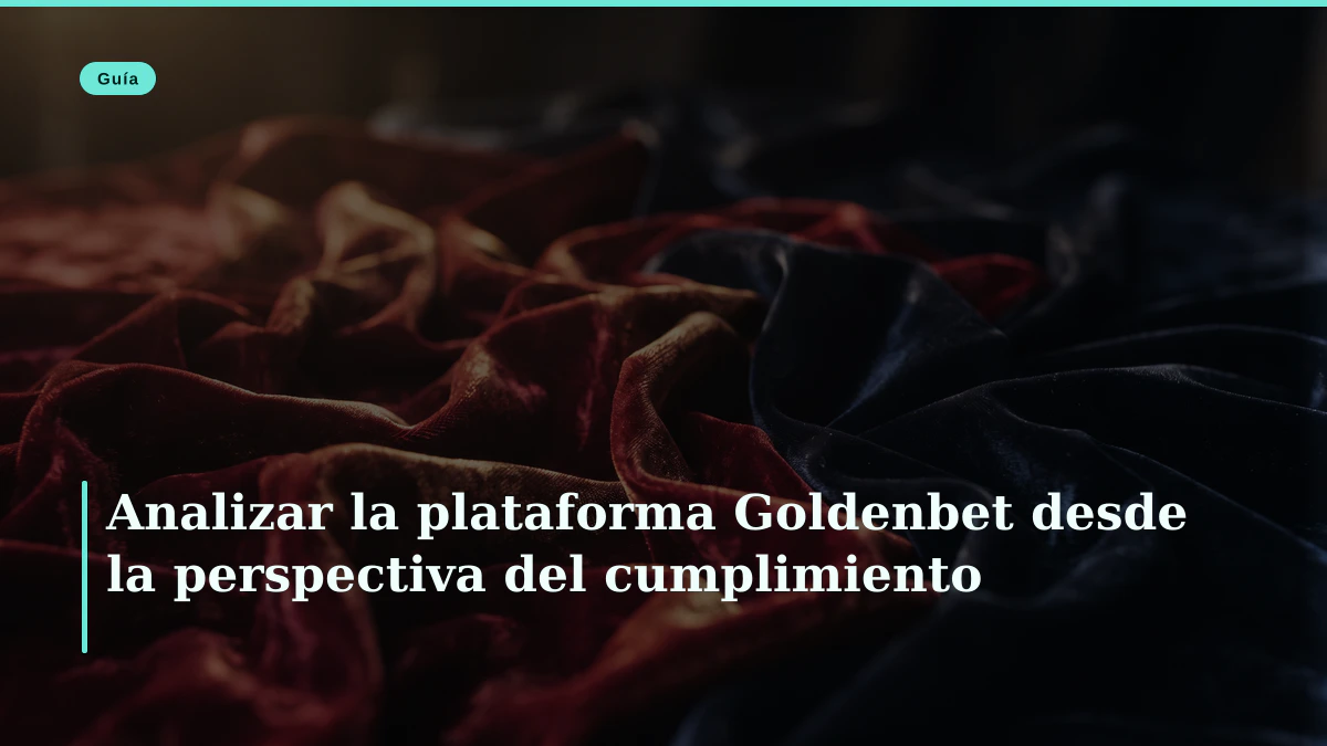 Analizar la plataforma Goldenbet desde la perspectiva del cumplimiento